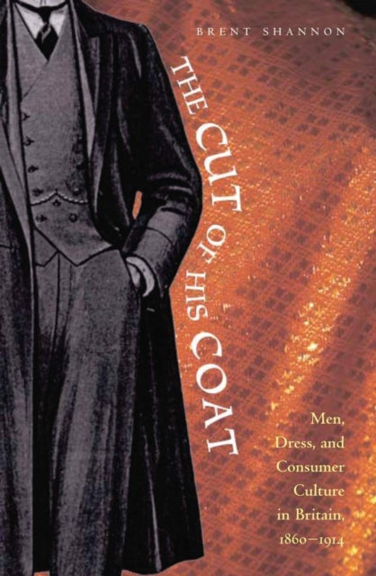 Shannon - Cut of His Coat  Men, Dress, and Consumer Culture in Britain