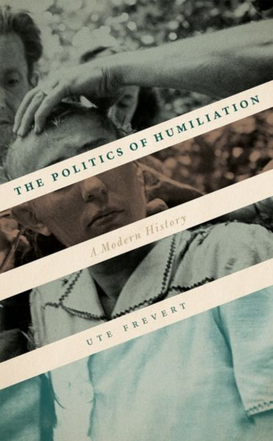 Ute Frevert - Politics of Humiliation : A Modern History - Hardback