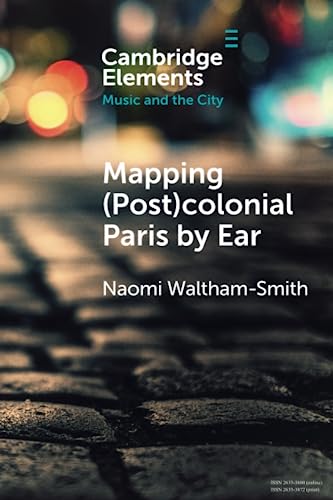 Naomi Waltham-Smith - Mapping (Post)colonial Paris by Ear - New Paperb