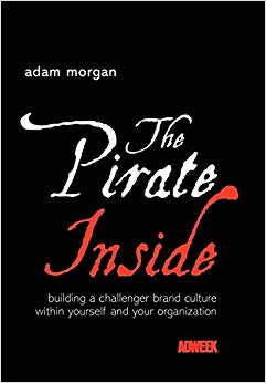 Adam Morgan - Pirate Inside : Building a Challenger Brand Culture With