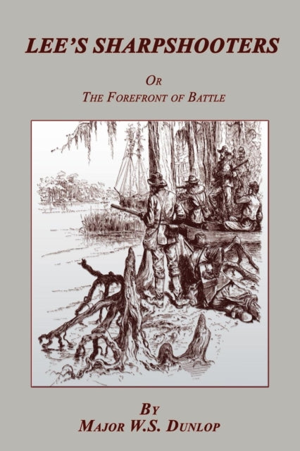 Dunlap - Lee's Sharpshooters  or The Forefront of Battle - New paperba