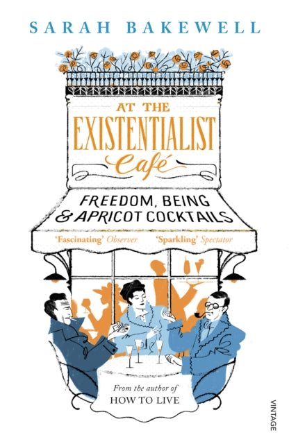Sarah Bakewell - At The Existentialist Cafe : Freedom, Being, and Apri