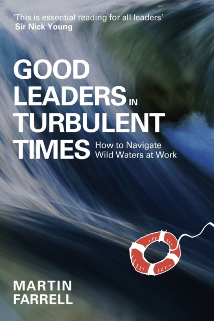 Martin Farrell - Good Leaders in Turbulent Times : How to navigate wil