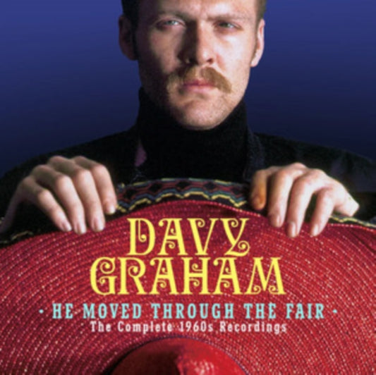 DAVY GRAHAM - HE MOVED THROUGH THE FAIR - THE COMPLETE 1960S RECORDINGS