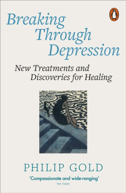Philip Gold - Breaking Through Depression : New Treatments and Discove