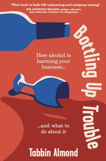 Tabbin Almond - Bottling Up Trouble : How alcohol is harming your busi