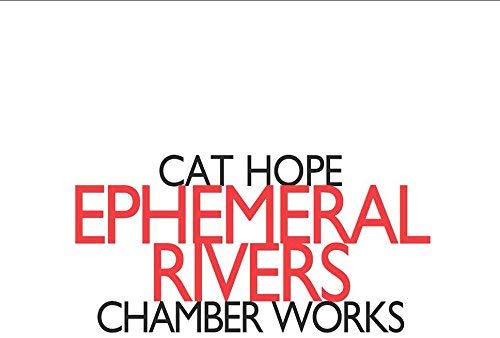 Cat Hope - Ephemeral Rivers - Chamber Works - CD