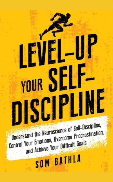 Bathla - Level-Up Your Self-Discipline  Understand the Neuroscience of