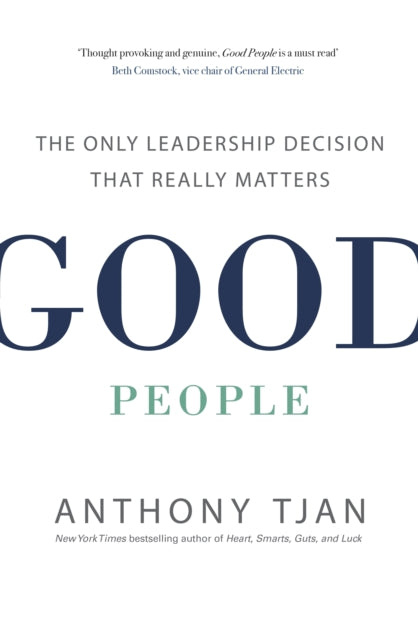 Anthony Tjan - Good People : The Only Leadership Decision That Really