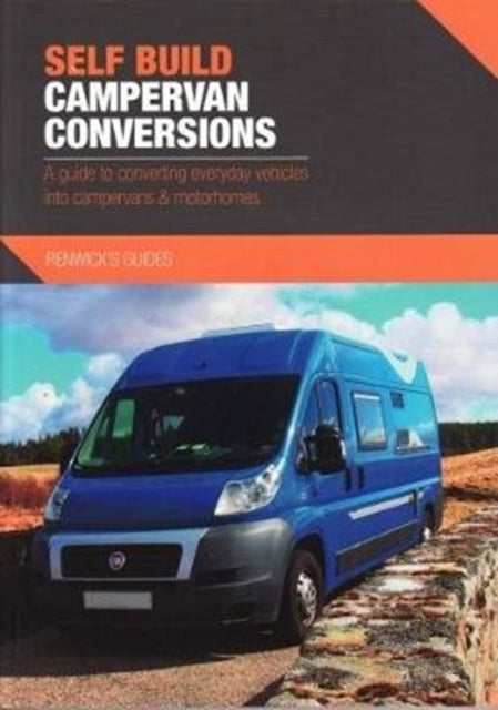 Kenny Biggin - Self Build Campervan Conversions : A guide to convertin