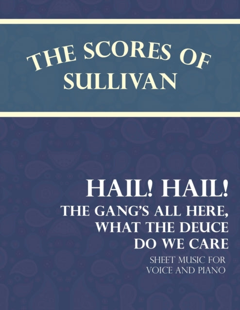 Sullivan - Scores of  - Hail! Hail! The Gang's All Here, What the Deuc