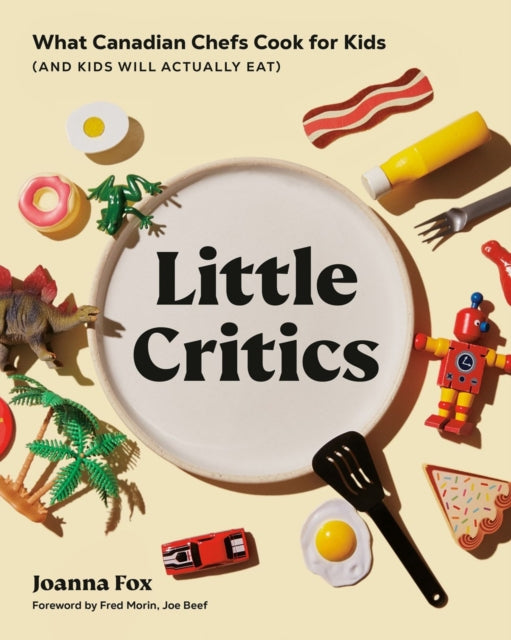 Frederic Morin - Little Critics : What Canadian Chefs Cook for Kids (a