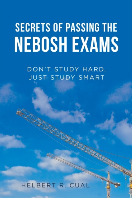 Cual - Secrets of Passing the Nebosh Exams  Don'T Study Hard, Just Stu