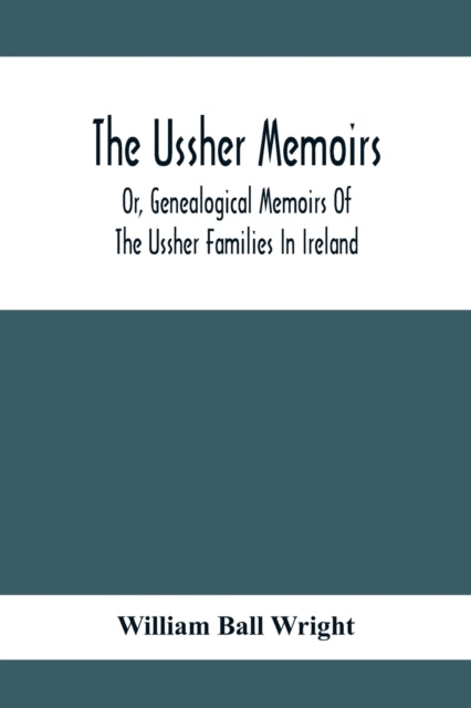 Ball Wright - Ussher Memoirs; Or, Genealogical Memoirs Of The Ussher F