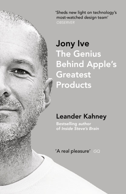 Leander Kahney - Jony Ive : The Genius Behind Apple's Greatest Pro
