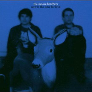 Moore Brothers - Now Is The Time For Love - Used CD