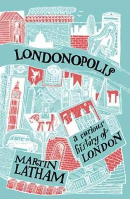 Martin Latham - Londonopolis : A Curious and Quirky History of London