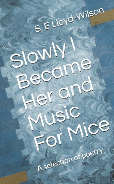 Lloyd-Wilson - Slowly I became her and Music For Mice  A selection of