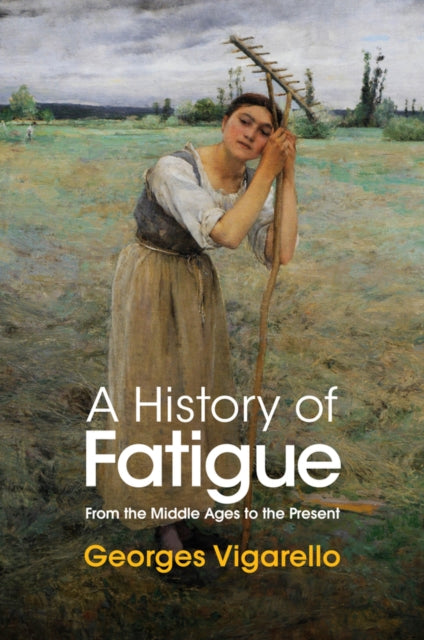 G Vigarello - A History of Fatigue - From the Middle Ages to the  Pres