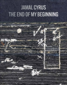 Ana Tuazon - Jamal Cyrus: The End of My Beginning - Hardback