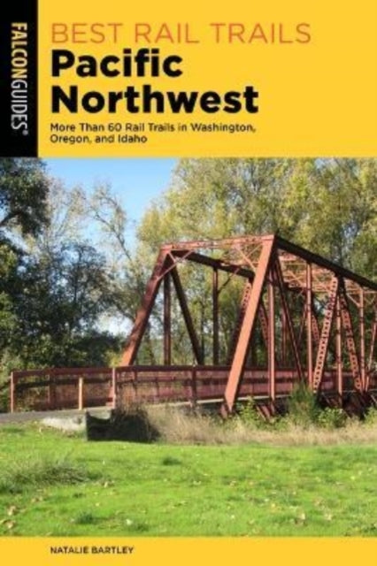Natalie Bartley - Best Rail Trails Pacific Northwest   More Than 60 Ra