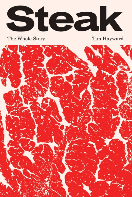Tim Hayward - Steak : The Whole Story - Hardback