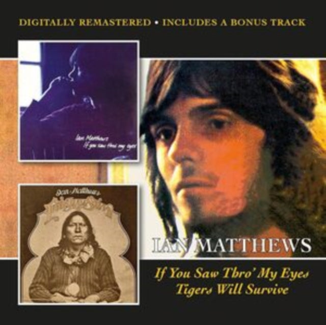 Ian Matthews - If You Saw Thro' My Eyes / Tigers Will Survive + bonus