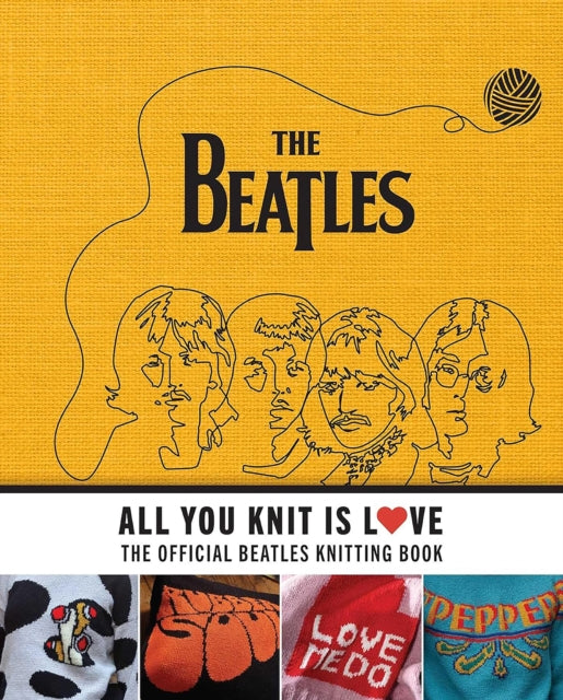 All You Knit Is Love : The Official Beatles Knitting Book - New Hardba