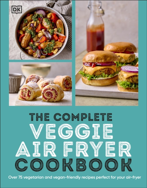 DK - Complete Veggie Air Fryer Cookbook : 75 Vegetarian and Vegan-Frie