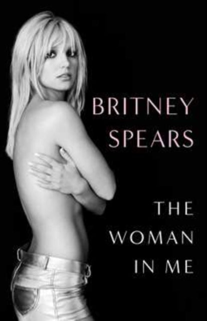 Britney Spears - Woman in Me - Hardback