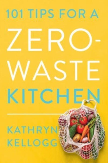 Kathryn Kellogg - 101 Tips for a Zero-Waste Kitchen - New Paperback