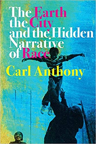 Carl C. Anthony - Earth, the City, and the Hidden Narrative of Race -