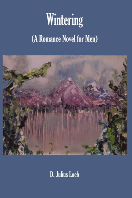 Loeb - Wintering: (A Romance Novel for Men) - New hardback or cased bo