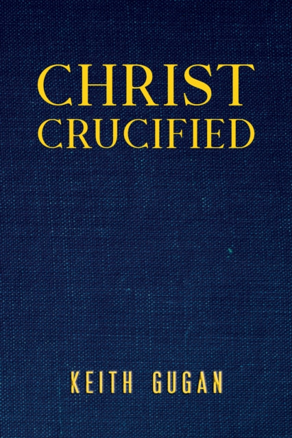 Keith Gugan - Christ Crucified - Paperback