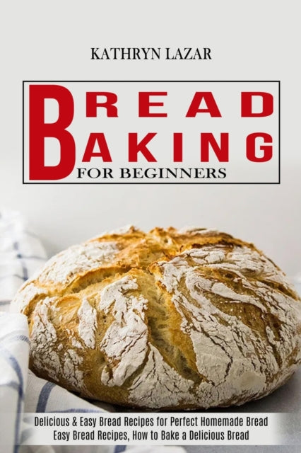 Lazar - Bread Baking For Beginners  Delicious &amp  Easy Bread Recipes