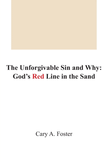 Foster Mr. - Unforgivable Sin and Why  God's Red Line in the Sand - Ne