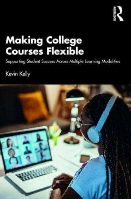 Kevin Kelly - Making College Courses Flexible   Supporting Student Suc