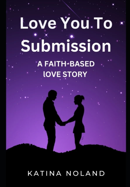 Noland - Love You to Submission  A Faith Based Story - New paperback o