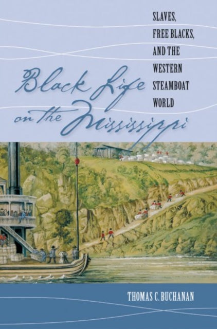 Buchanan - Black Life on the Mississippi  Slaves, Free Blacks, and the