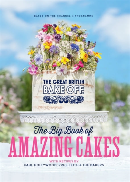 Bake Off Team - Great British Bake Off: The Big Book of Amazing Cakes
