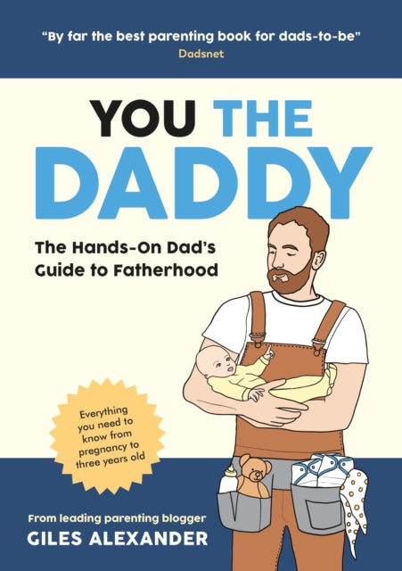 Giles Alexander - You the Daddy : The Hands-On Dad’s Guide to Pregna