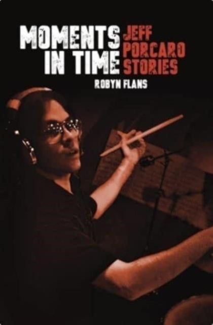 Robyn Flans - Moments in Time : Jeff Porcaro Stories - New Book