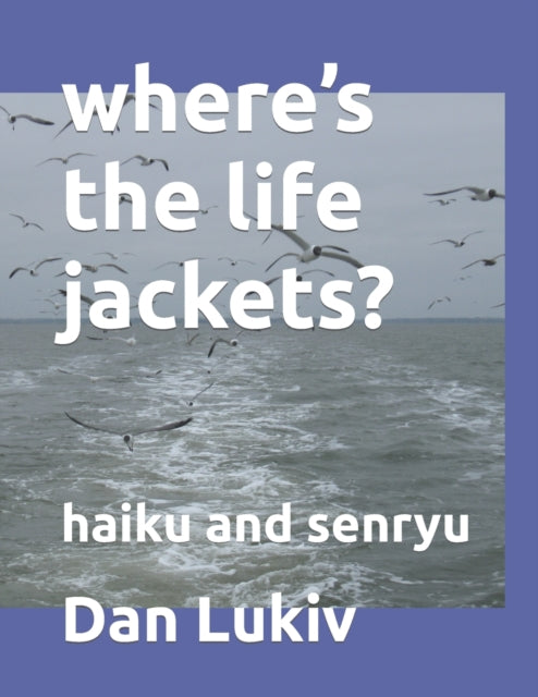 Lukiv - where's the life jackets?  haiku and senryu - New paperback or