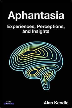 Alan Kendl - Aphantasia   Experiences, Perceptions, and Insights - New