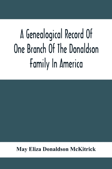 Eliza Donaldson McKi - A Genealogical Record Of One Branch Of The Dona