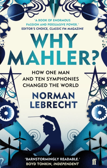 Norman Lebrecht - Why Mahler? : How One Man and Ten Symphonies Changed