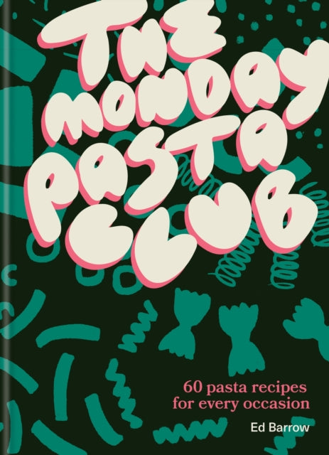Ed Barrow - Monday Pasta Club : 60 Pasta Recipes for Every Occasion -