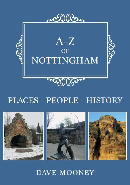Dave Mooney - A-Z of Nottingham : Places-People-History - New Paperbac
