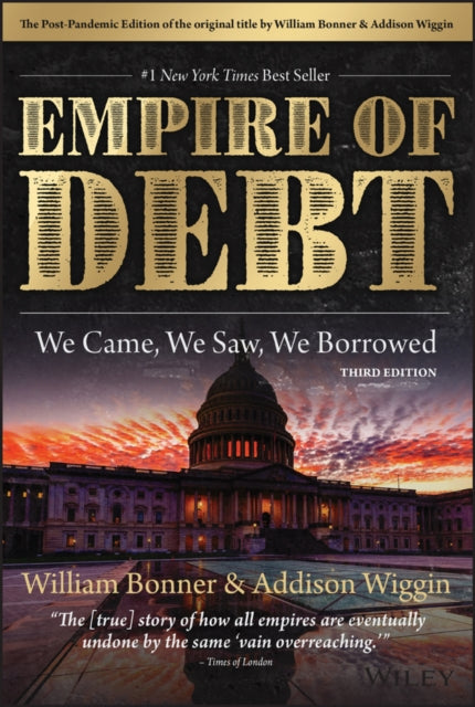 Addison Wiggin - Empire of Debt : We Came, We Saw, We Borrowed - New H