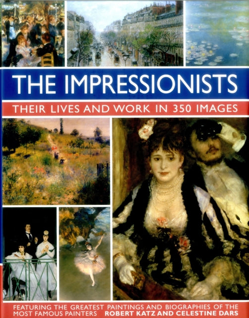 Celestine Dars - Impressionists: Their Lives and Work in 350 Images -